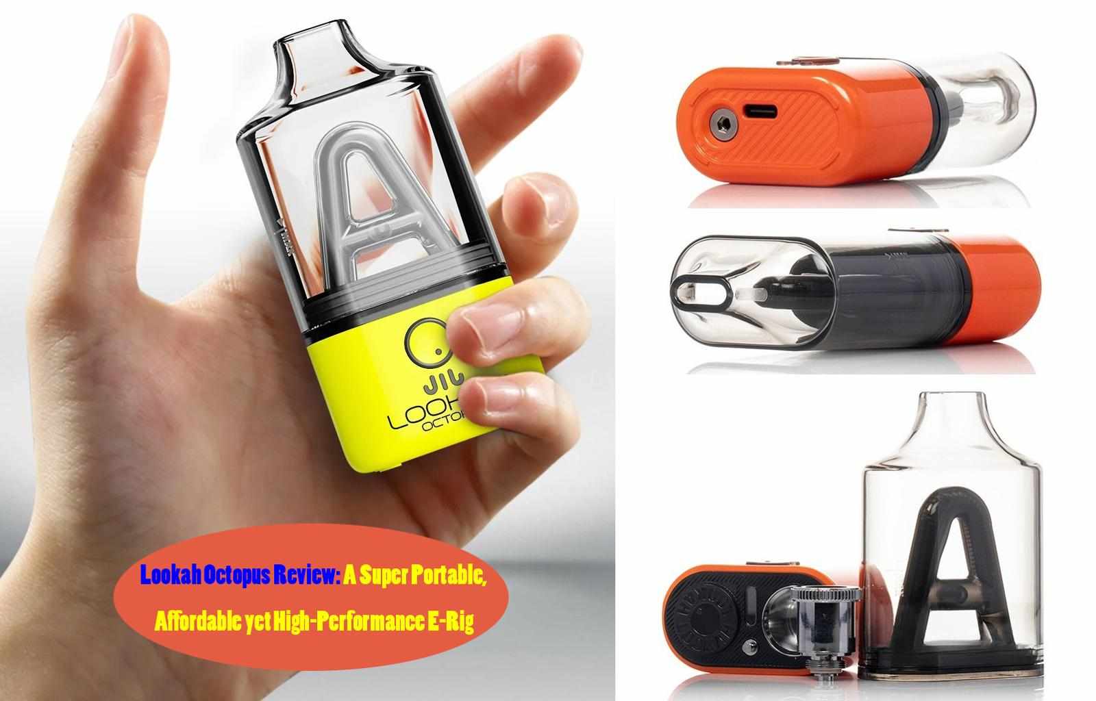Lookah Octopus Review: A Super Portable, Affordable yet high-performance E-Rig