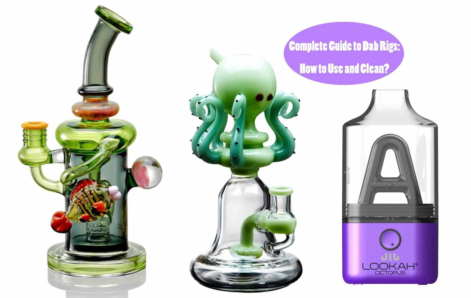 Complete Guide to Dab Rigs: How to Use and Clean?