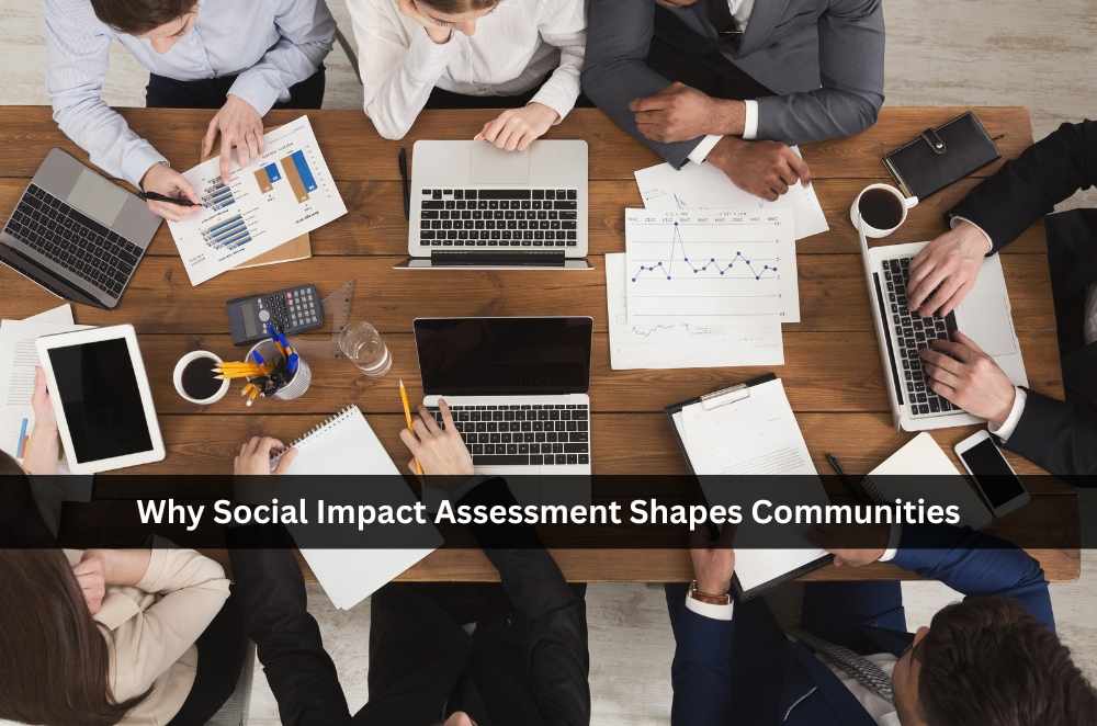 Why Social Impact Assessment Shapes Communities
