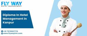 Diploma in Hotel Management in Kanpur with Flyway Institute