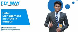 Best Hotel Management Institute in Kanpur – Flyway Institute