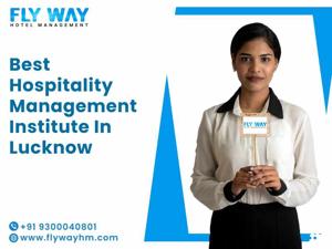 Top Hospitality Management Institute in Lucknow: Flyway Institute