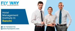Top Reasons to Choose the Best Hospitality Management Institute in Ranchi