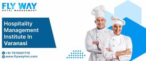Hospitality Management Institute in Varanasi: Building Careers in the Hospitality Industry