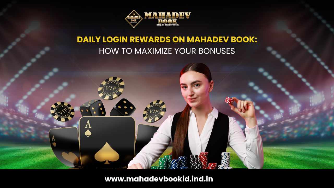 Daily Login Rewards on Mahadev Book : How to Maximize Your Bonuses