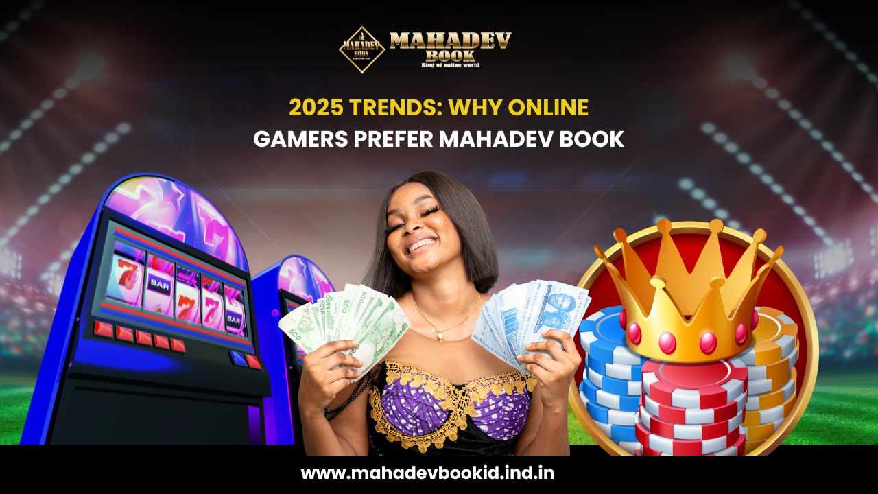2025 Trends: Why Online Gamers Prefer Mahadev Book
