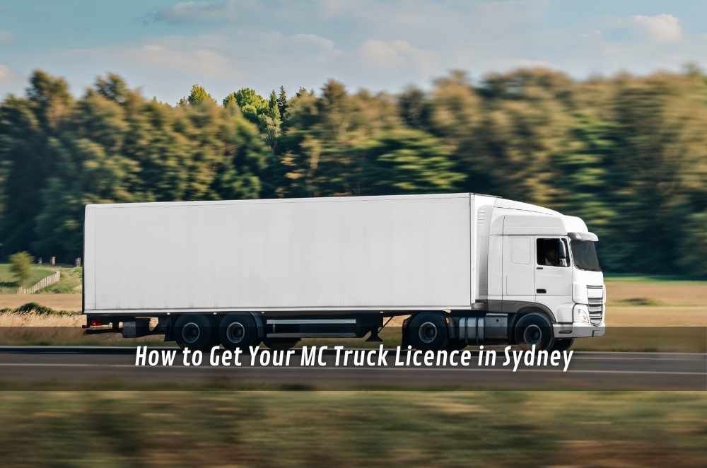 How to Get Your MC Truck Licence in Sydney