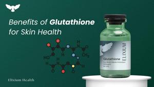 Benefits of Glutathione for Skin Health