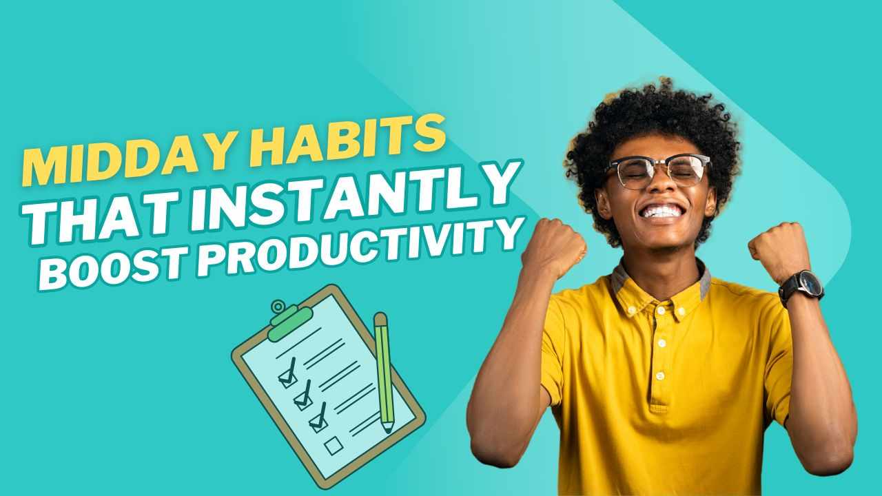 Midday Habits That Instantly Boost Productivity