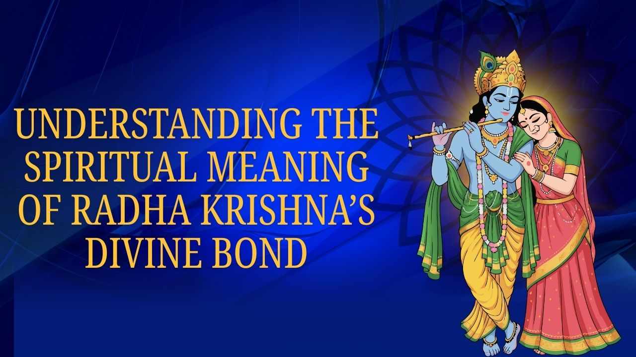 Spiritual Meaning of Radha Krishna’s Divine Bond