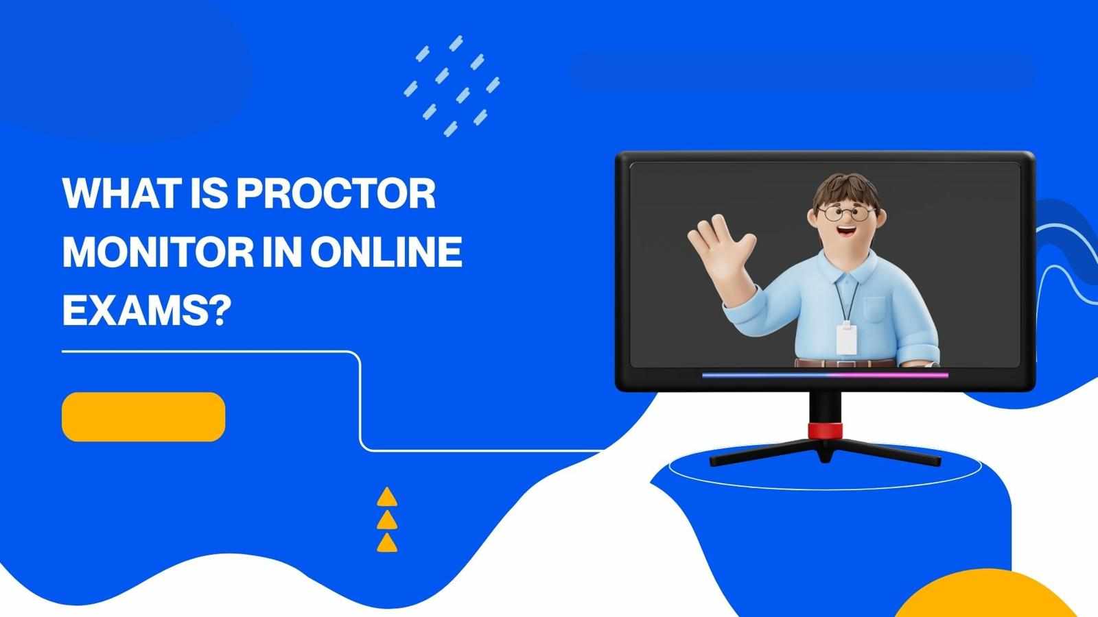 What is Proctor Monitor in Online Exams?