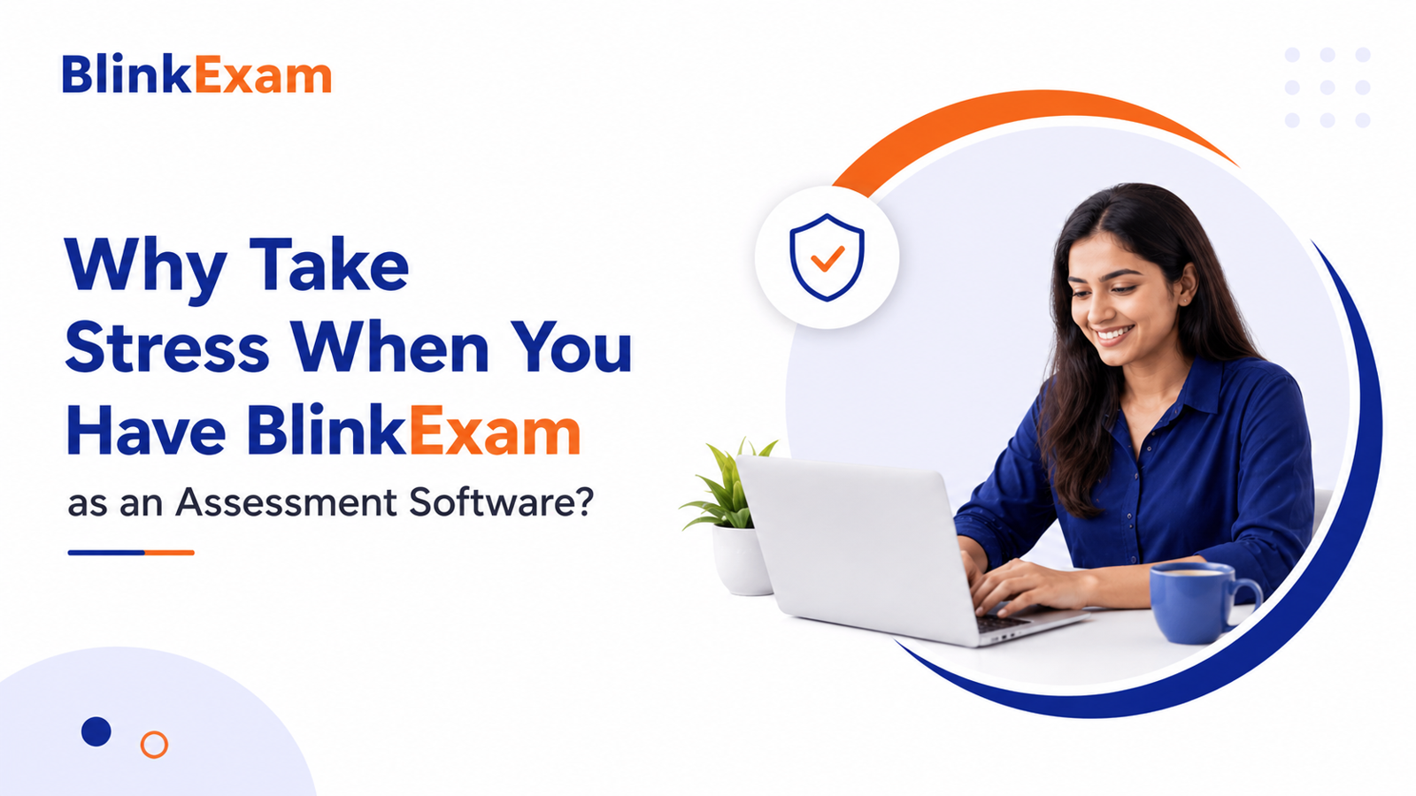 Why take stress when you have BlinkExam as an Assessment Software?