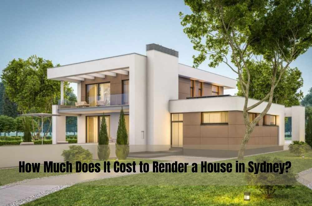 How Much Does It Cost to Render a House in Sydney?