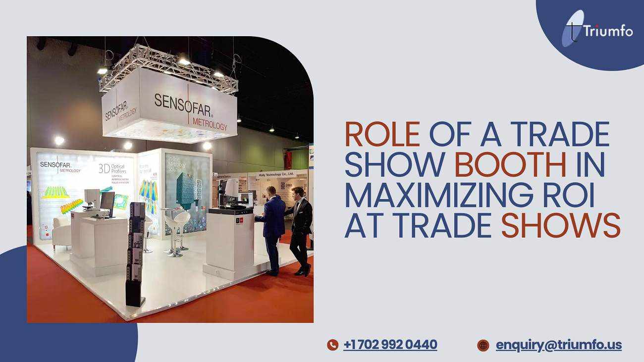 Role of a Trade Show Booth in Maximizing ROI at Trade Shows