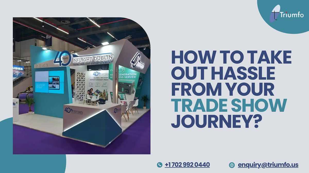 How to Take Out Hassle from Your Trade Show Journey?