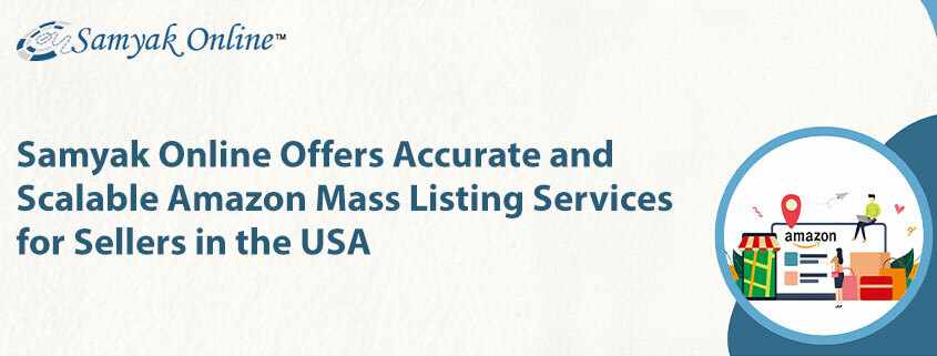 Samyak Online Offers Accurate and Scalable Amazon Mass Listing Services for Sellers in the USA