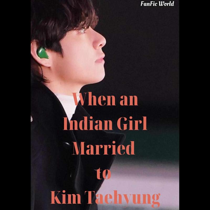 "When An Indian Girl Married to Kim Taehyung" [KTH FF]