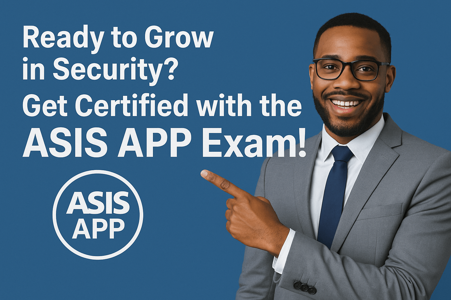 Ready to Grow in Security? Get Certified with the ASIS APP Exam!