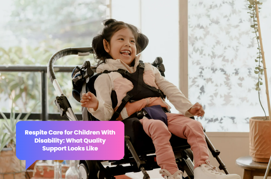 Respite Care for Children With Disability: What Quality Support Looks Like