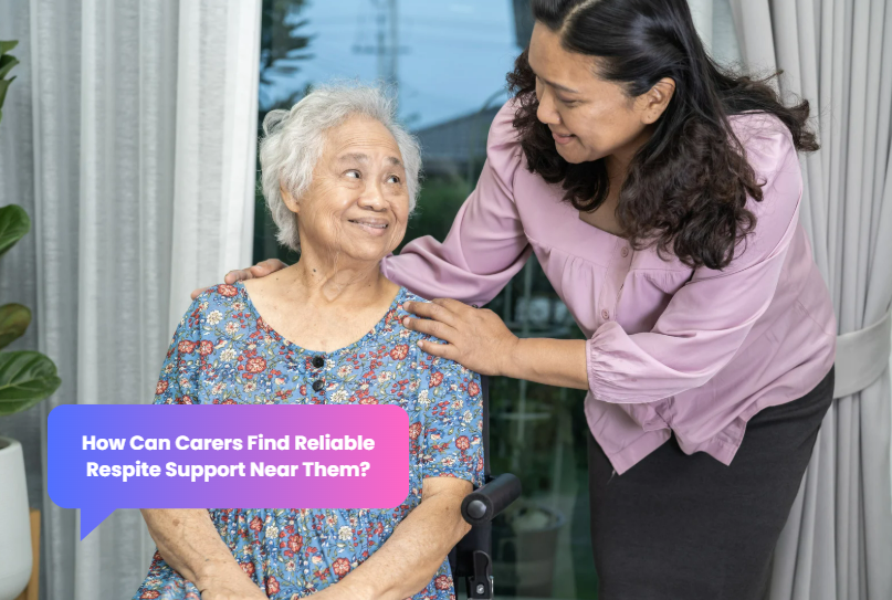 How Can Carers Find Reliable Respite Support Near Them?