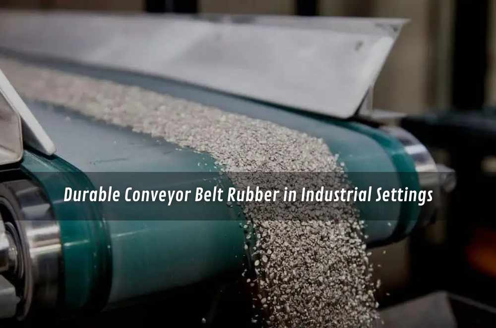 Durable Conveyor Belt Rubber in Industrial Settings