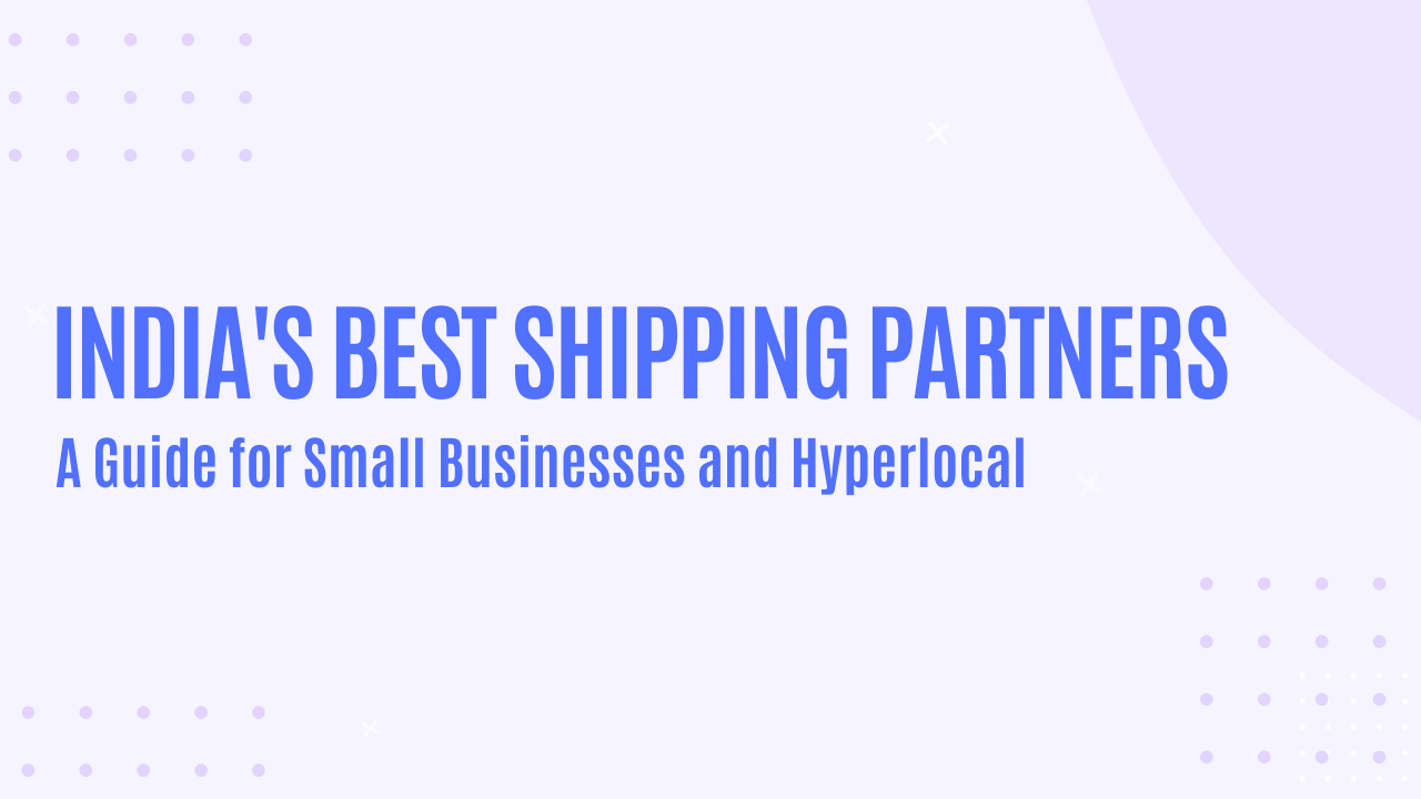 India's Best Shipping Partners: A Guide for Small Businesses and Hyperlocal