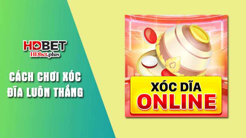 Chia se cach choi xoc dia luon thang tu chuyen gia hang dau