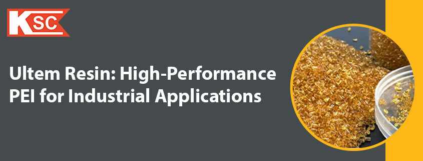 Ultem Resin: High-Performance PEI for Industrial Applications