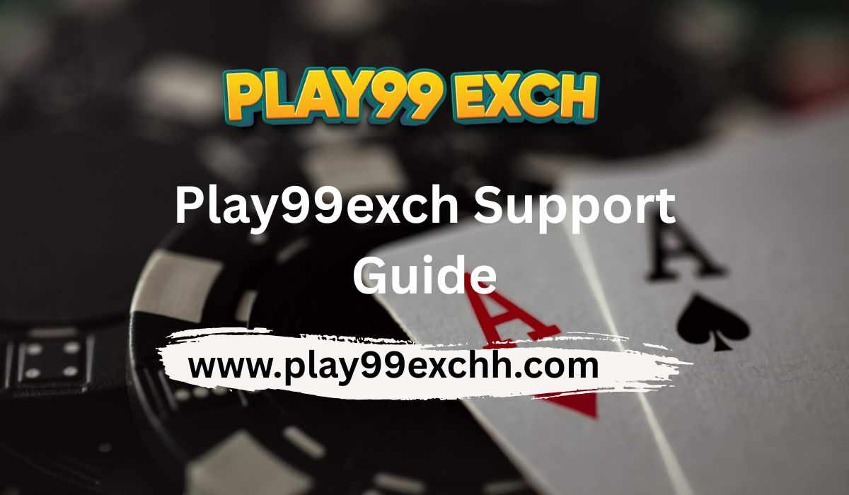 Play99exch Customer Support: Getting Help Fast
