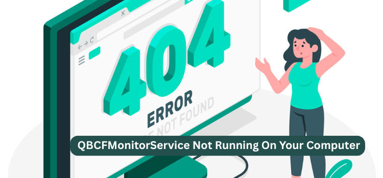 Understanding the ‘QBCFMonitorService Not Running’ Error in QuickBooks