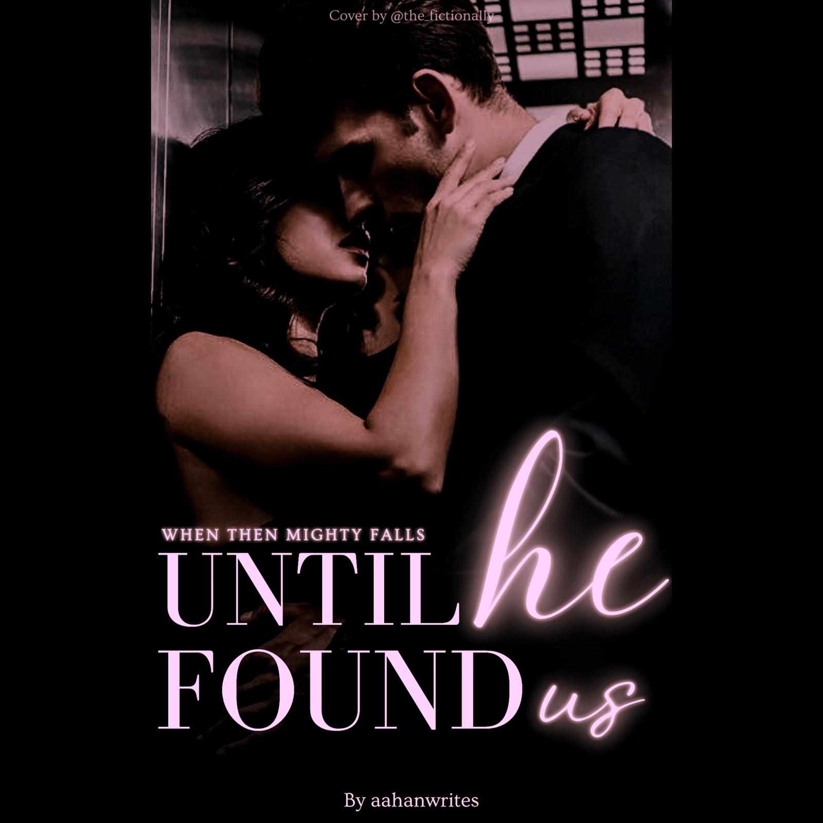 Until He Found Us - When the mighty falls  || COMPLETED ✅