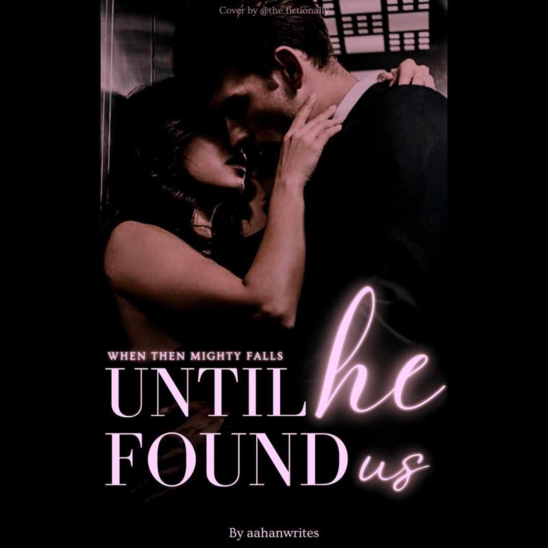 Until He Found Us - When the mighty falls  || COMPLETED ✅