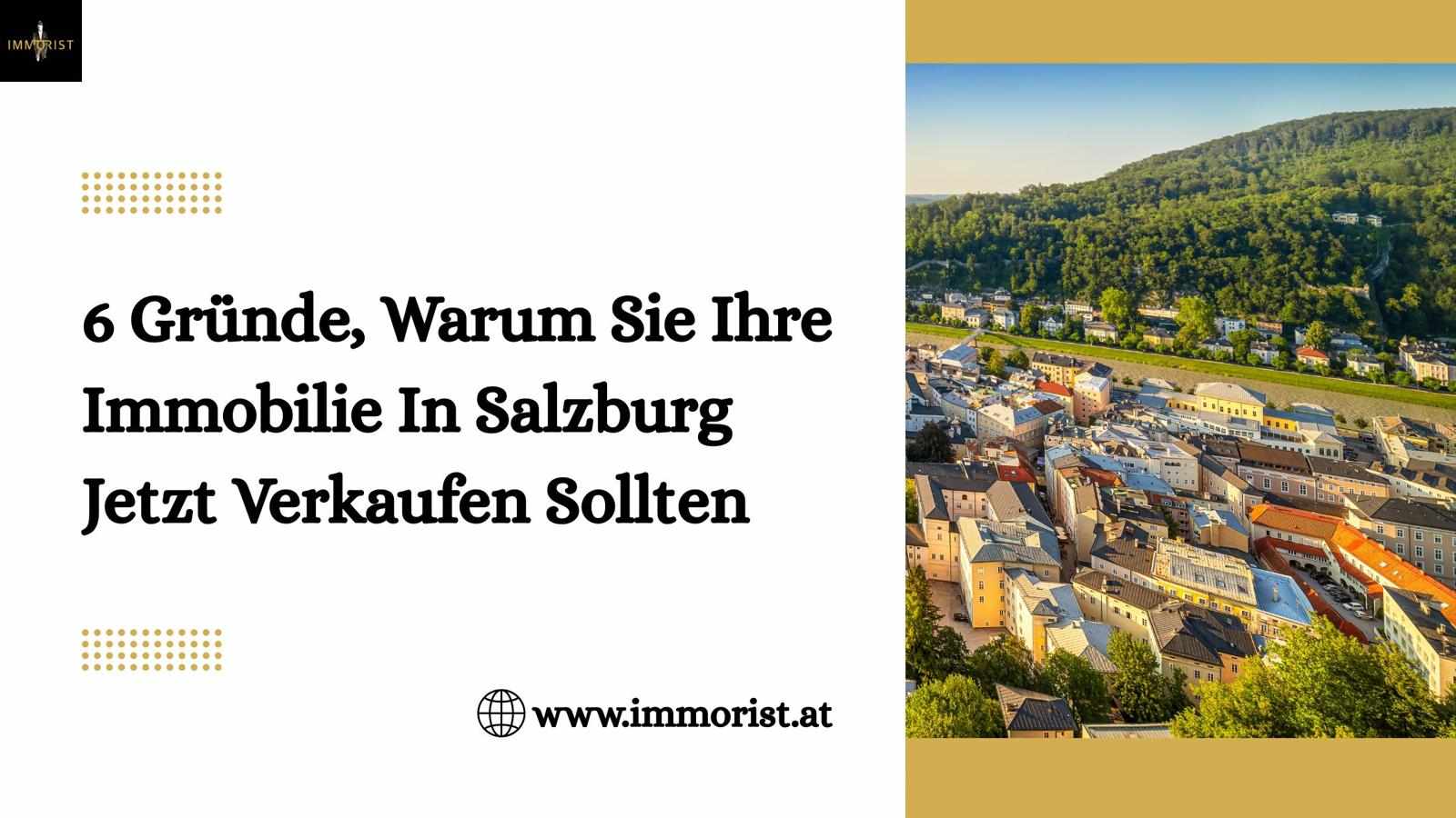 6 Gründe, Warum Sie Ihre Immobilie In Salzburg Jetzt Verkaufen Sollten