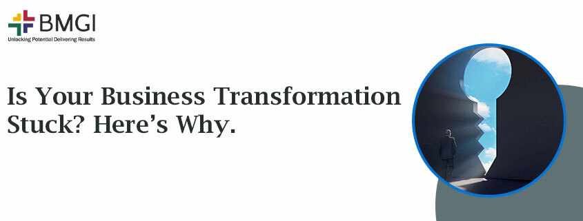 Is Your Business Transformation Stuck? Here’s Why