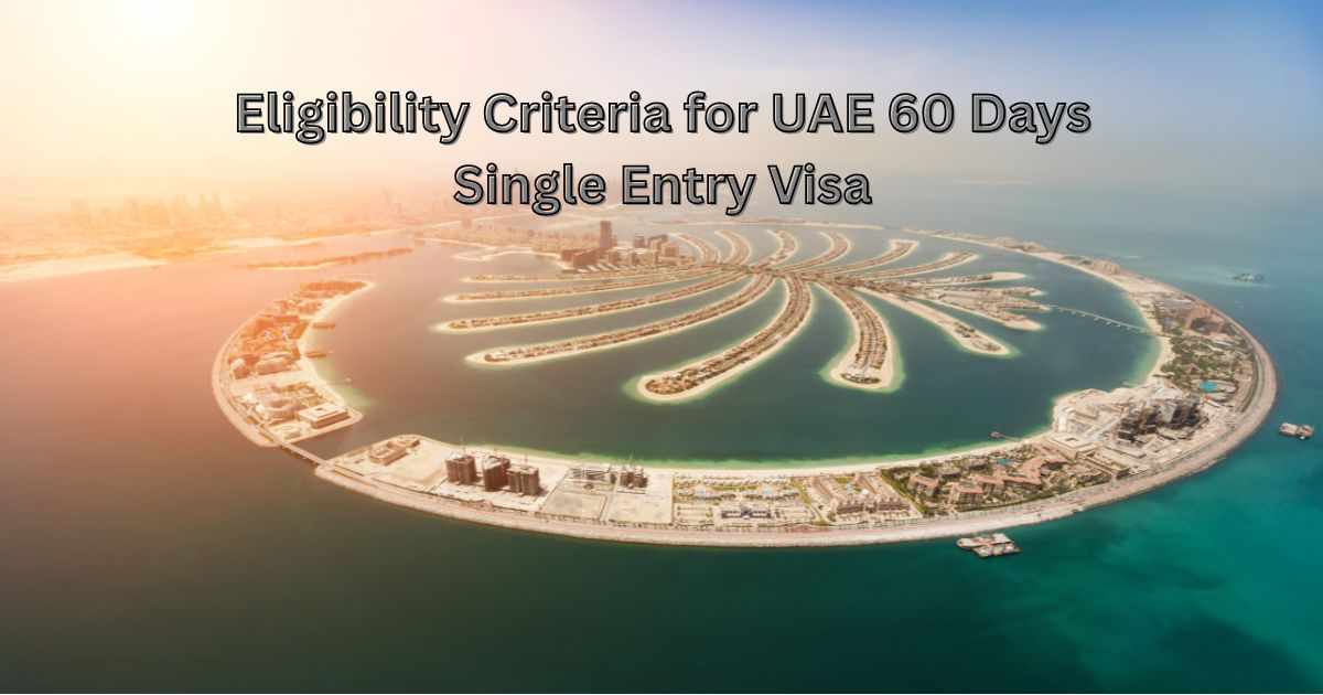 Eligibility Criteria for UAE 60 Days Single Entry Visa