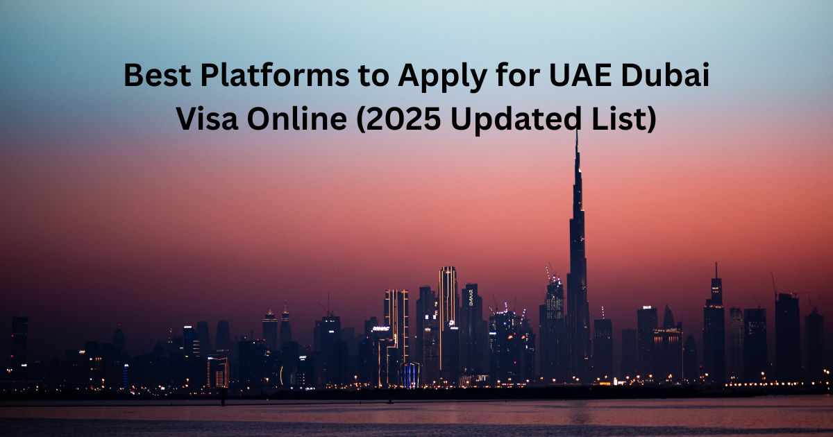 Best Platforms to Apply for UAE Dubai Visa Online (2025 Updated List)