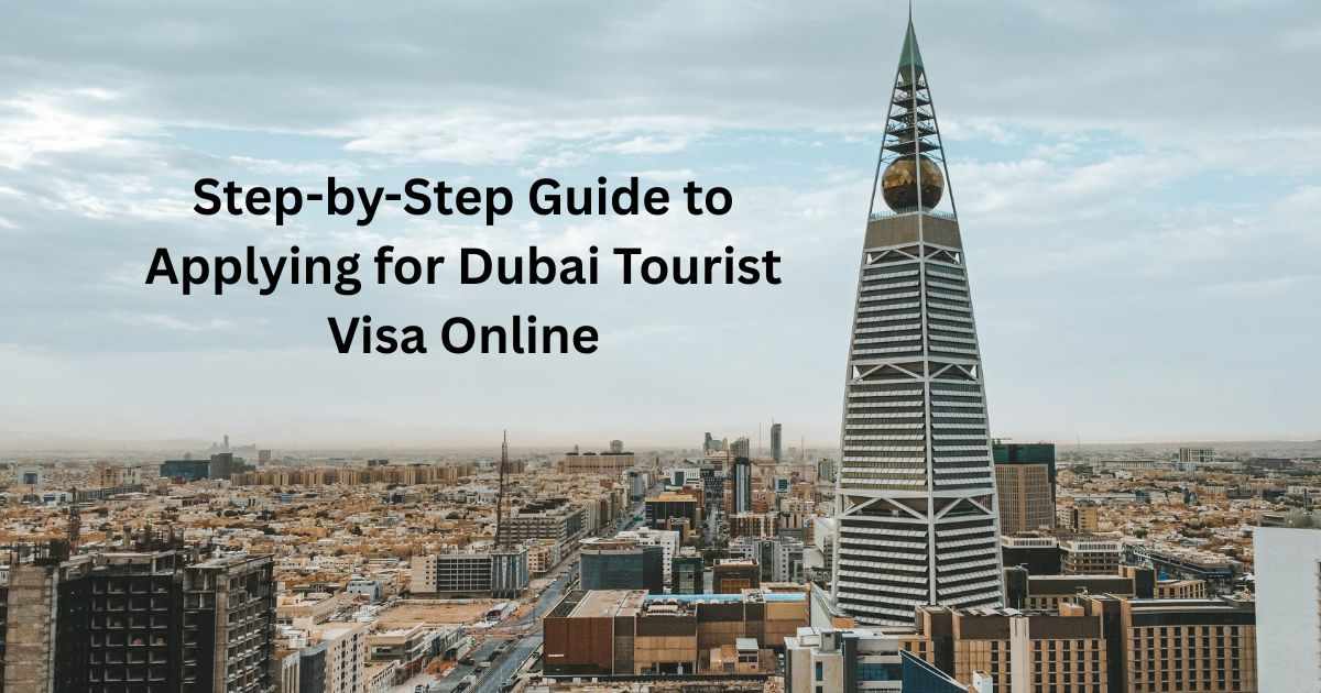 Step-by-Step Guide to Applying for Dubai Tourist Visa Online