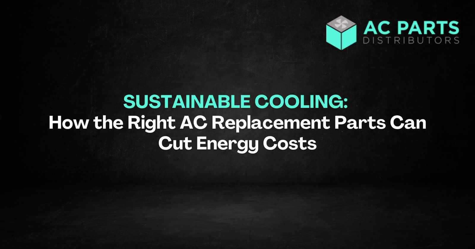 Sustainable Cooling: How the Right AC Replacement Parts Can Cut Energy Costs