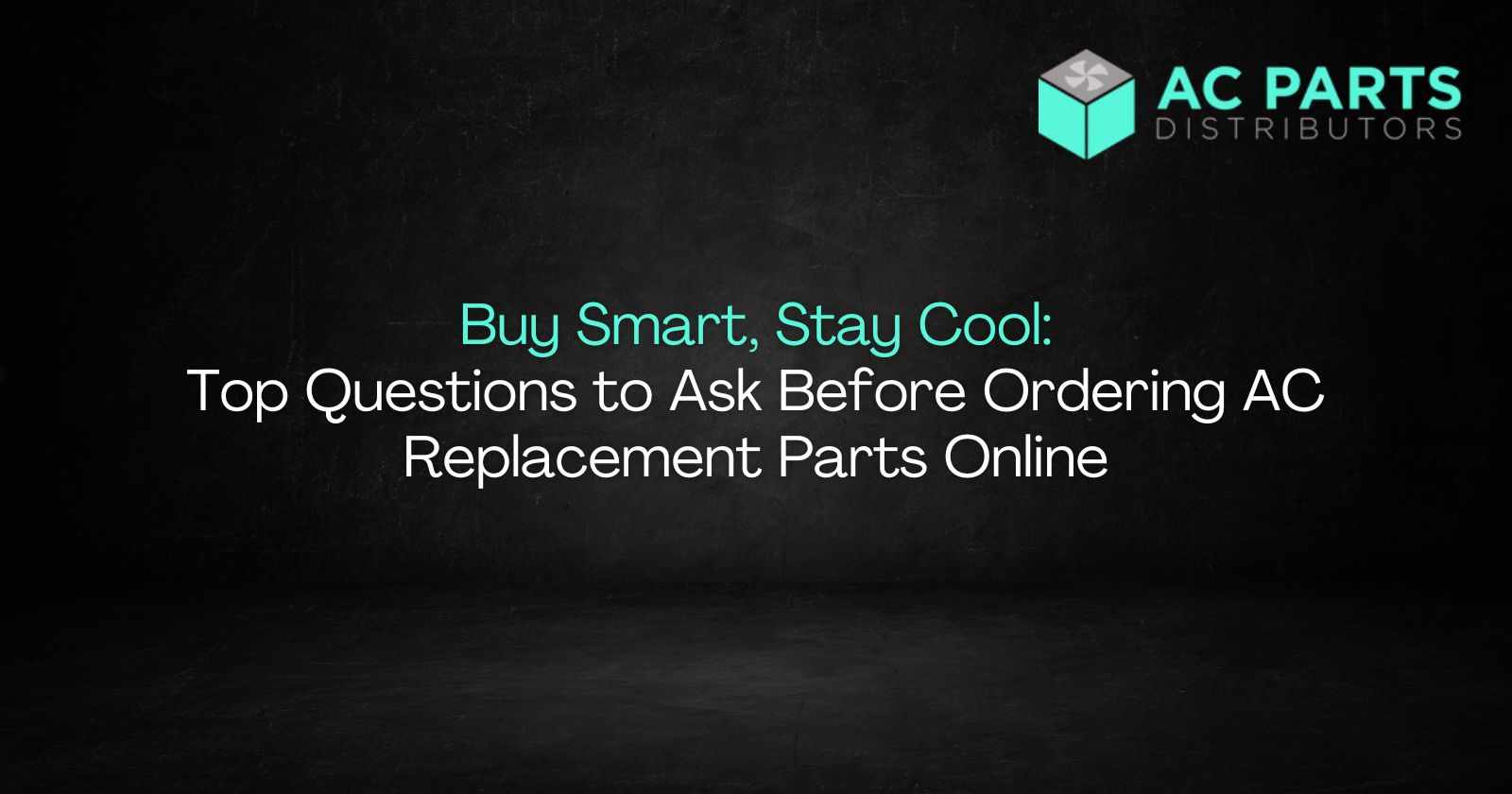 Buy Smart, Stay Cool: Top Questions to Ask Before Ordering AC Replacement Parts Online