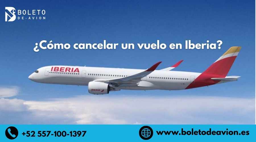 ¿Cómo cancelar un vuelo en Iberia?