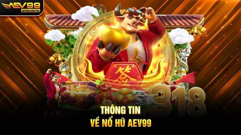 THÔNG TIN VỀ NỔ HŨ AEV99
