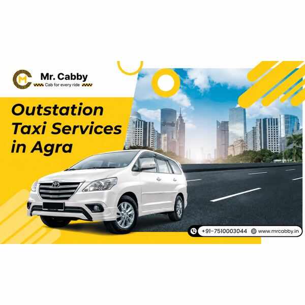 Outstation Taxi Services in Agra – Reliable Travel with Mr. Cabby