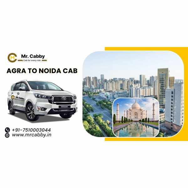Agra To Noida Cab – Reliable & Affordable Taxi Service by Mr. Cabby