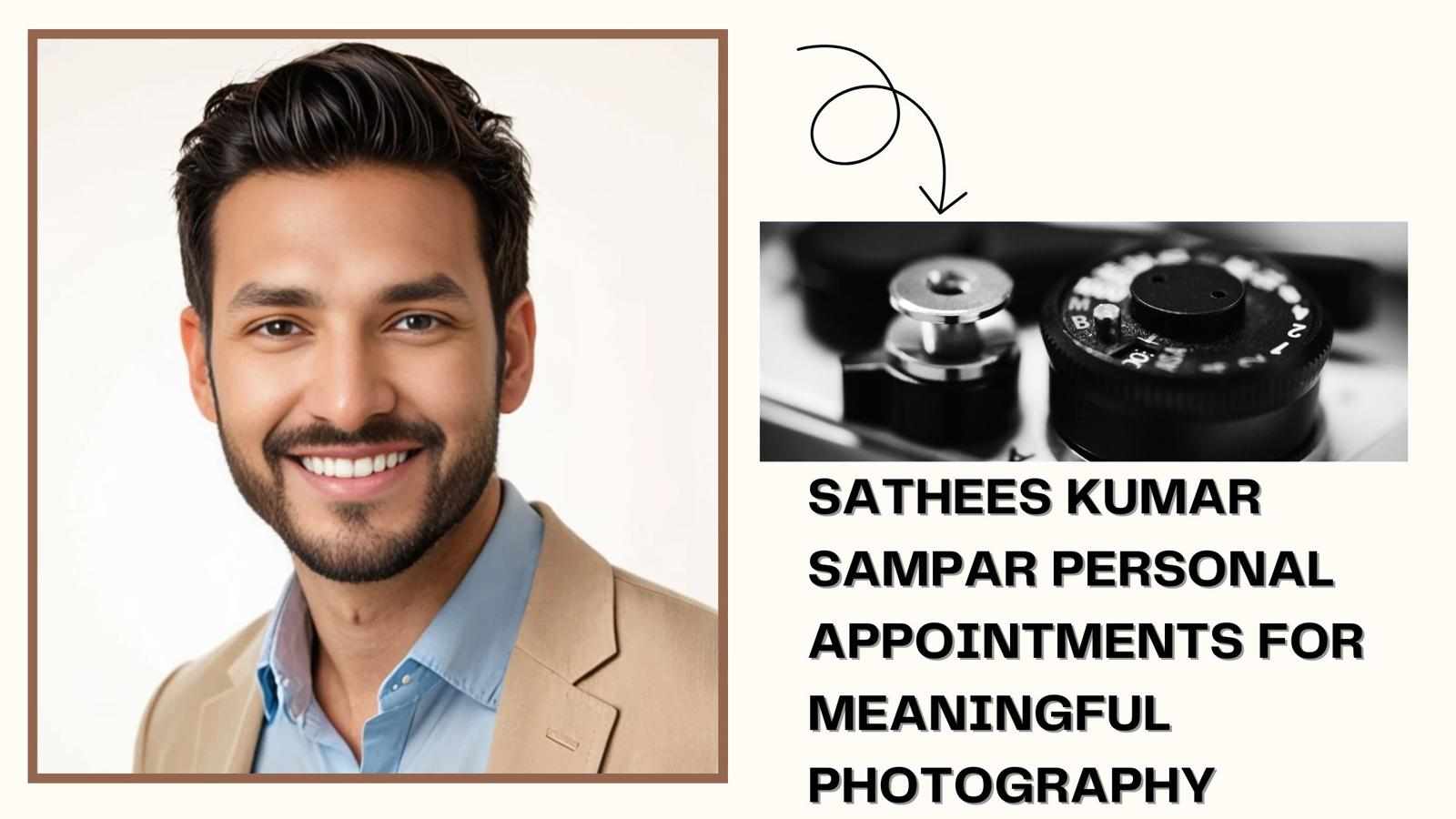 Sathees Kumar SAMPAR Personal Appointments for Meaningful Photography