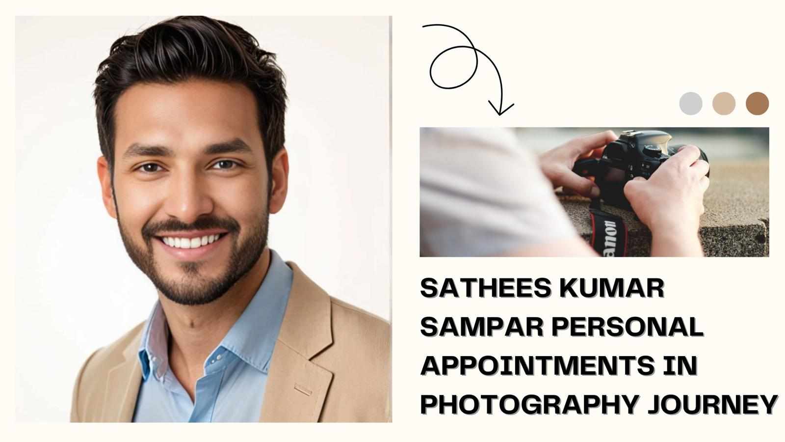 Sathees Kumar SAMPAR personal appointments in photography journey