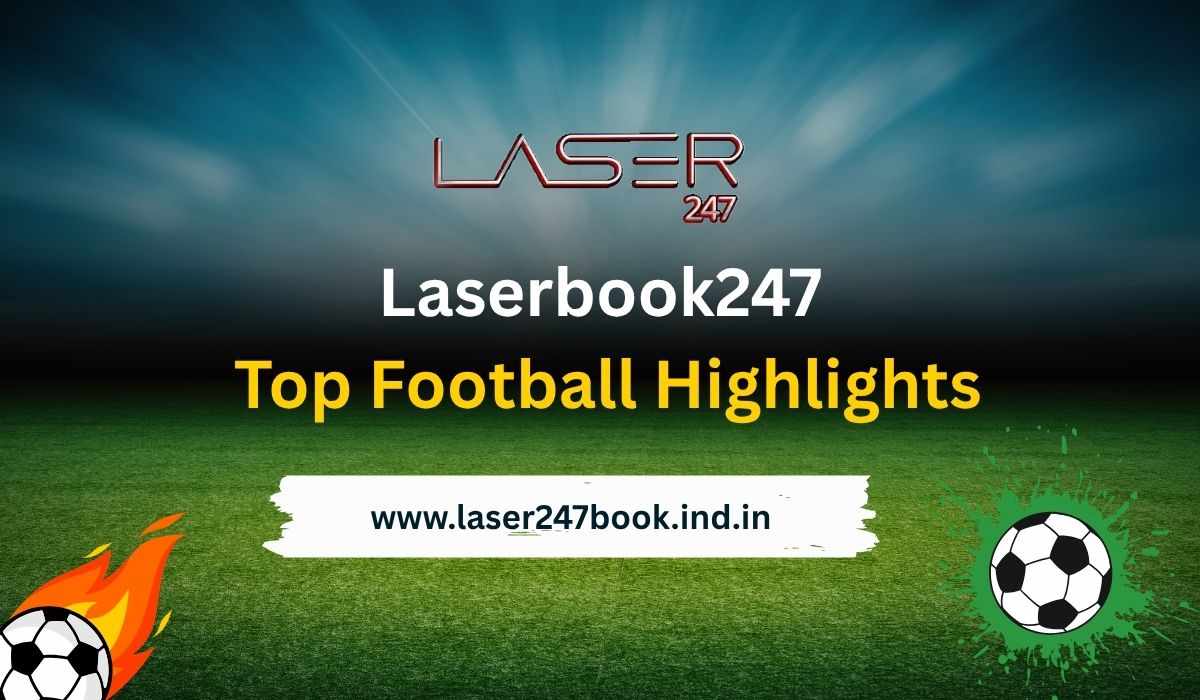 Laser247 Football Moments You Can’t Miss