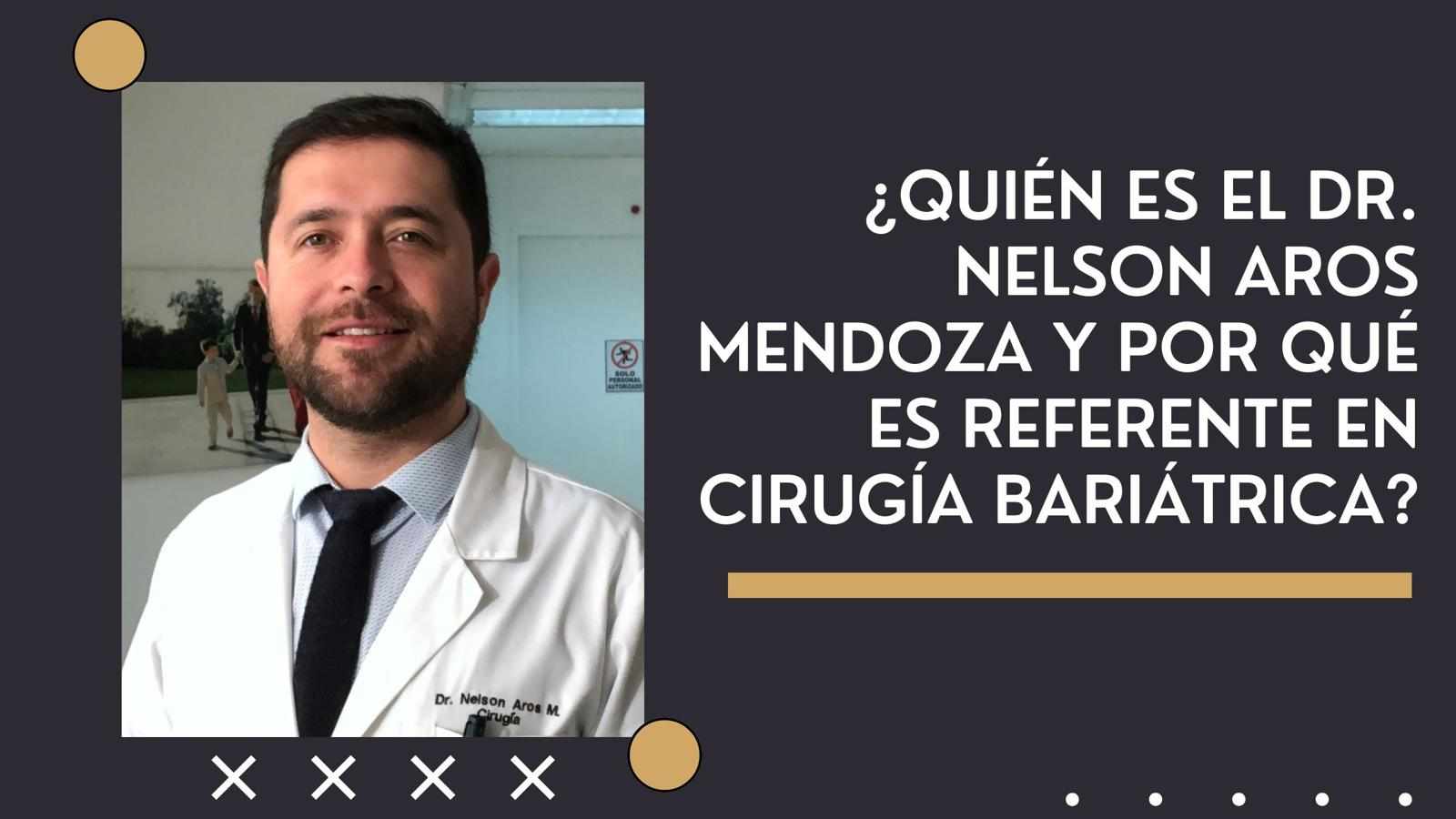 ¿Quién es el Dr. Nelson Aros Mendoza y por qué es referente en cirugía bariátrica?