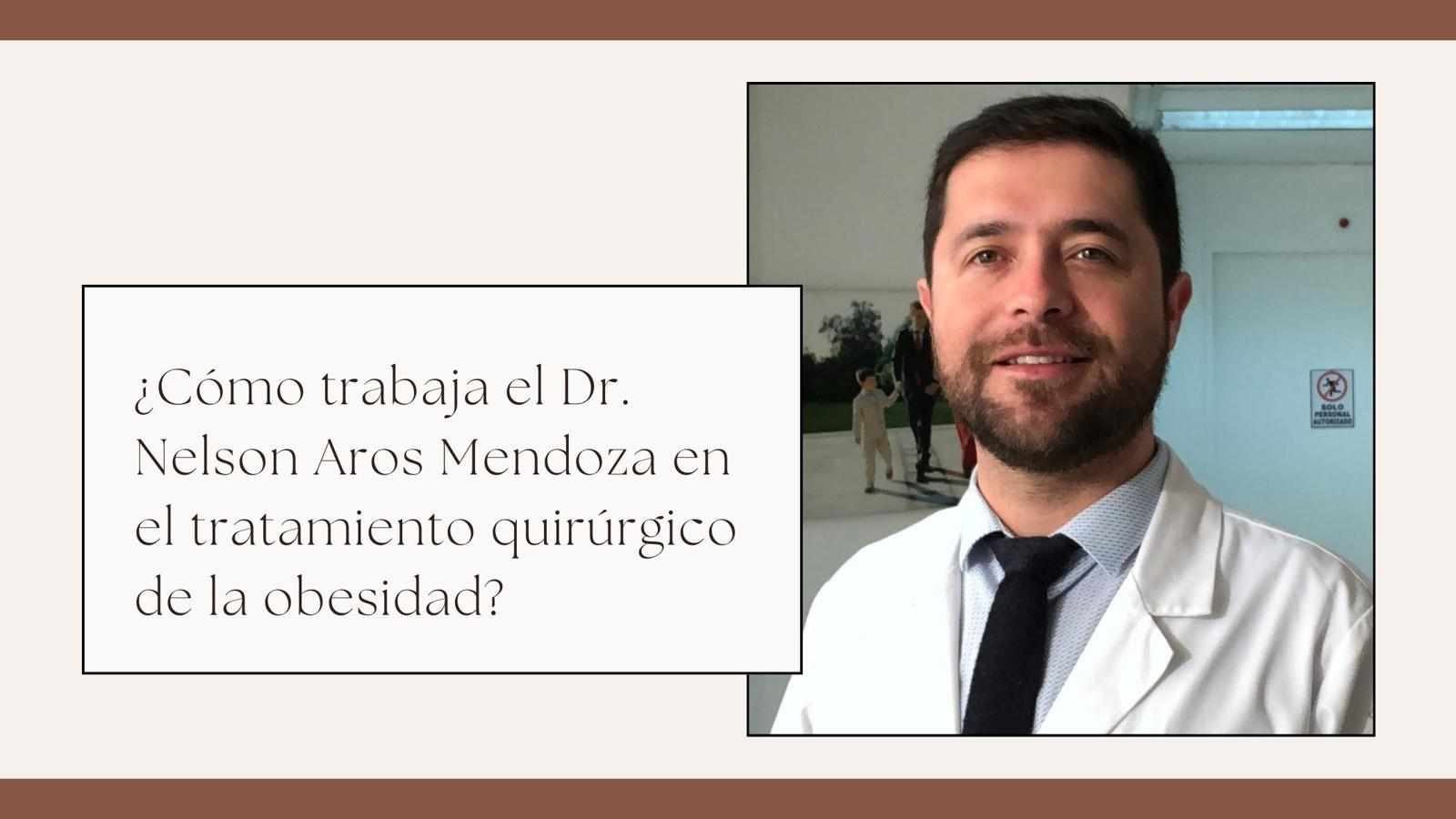 ¿Cómo trabaja el Dr. Nelson Aros Mendoza en el tratamiento quirúrgico de la obesidad?