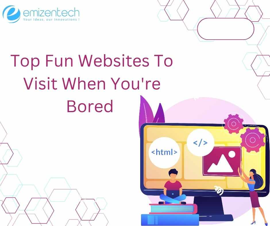 Top Fun Websites To Visit When You're Bored