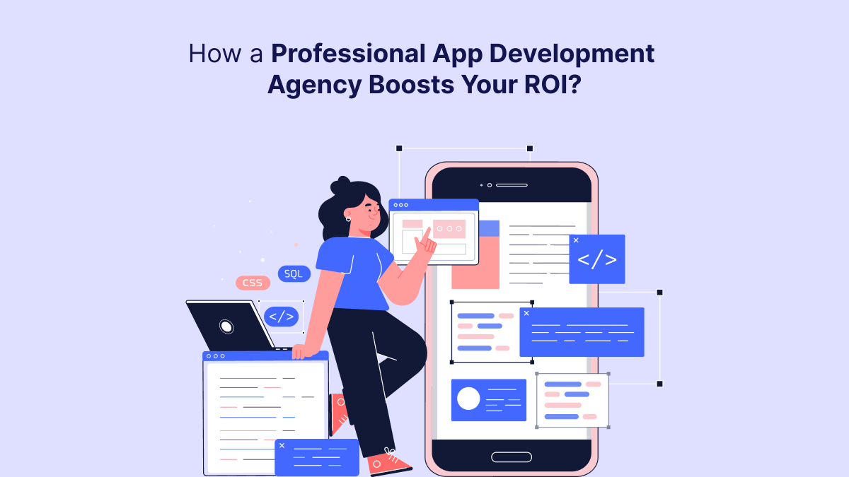 How a Professional App Development Agency Boosts Your ROI?